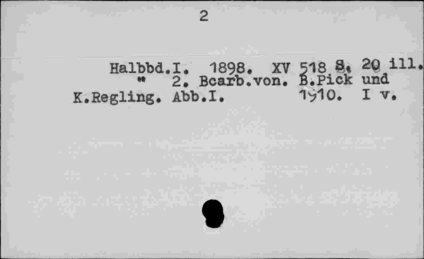 ﻿2
Halbbd.I. 1898. XV 518 ß< 2© ill
*	2. Bcarb.von. в.Pick und
K.Regling. Abb.I.	I'/lO. I V.